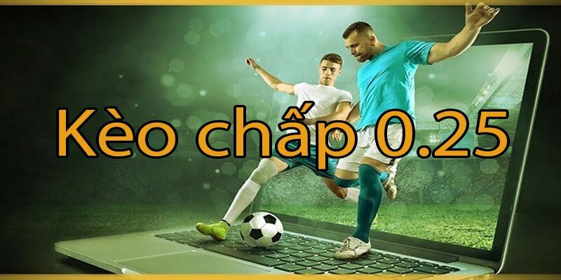 Tìm Hiểu Kèo Chấp 0.25: Định Nghĩa, Cách Tính và Kinh Nghiệm đặt 2 Kèo chấp 0.25 là gì